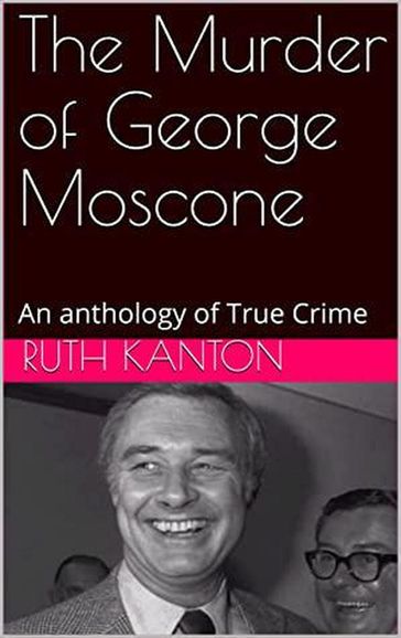 The Murder of George Moscone - Ruth Kanton