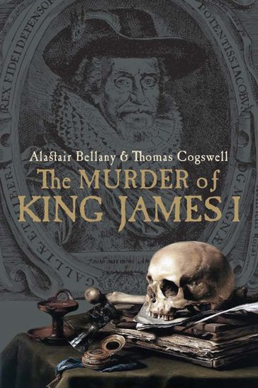 The Murder of King James I - Alastair Bellany - Thomas Cogswell
