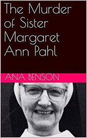 The Murder of Sister Margaret Ann Pahl