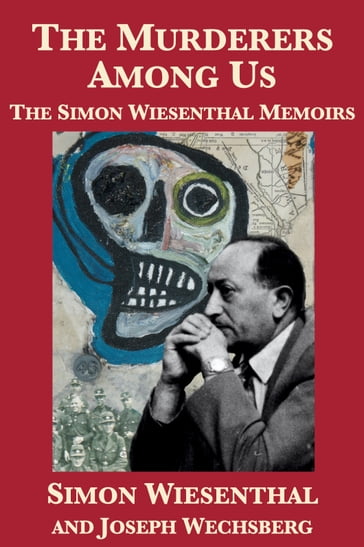 The Murderers Among Us: The Simon Wiesenthal Memoirs - Simon Wiesenthal - Joseph Wechsberg