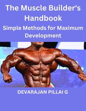 The Muscle Builder s Handbook : Simple Methods for Maximum Development