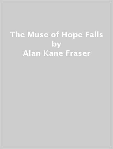 The Muse of Hope Falls - Alan Kane Fraser