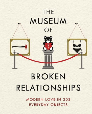 The Museum of Broken Relationships - Drazen Grubisic - Olinka Vistica