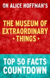 The Museum of Extraordinary Things: Top 50 Facts Countdown