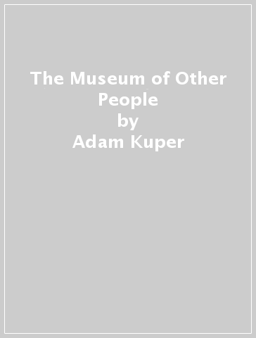 The Museum of Other People - Adam Kuper