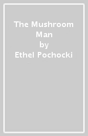 The Mushroom Man