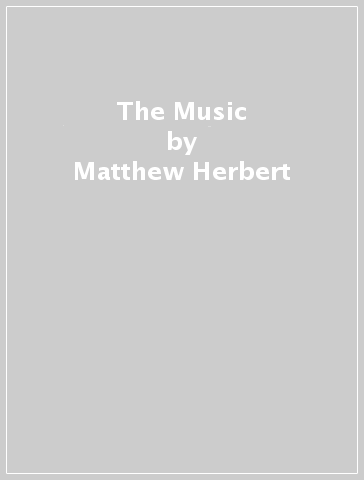 The Music - Matthew Herbert