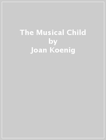 The Musical Child - Joan Koenig