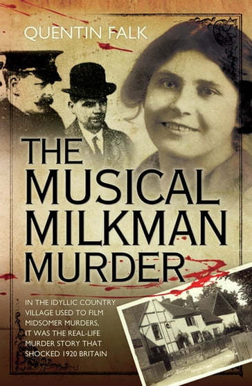 The Musical Milkman Murder - In the idyllic country village used to film Midsomer Murders, it was the real-life murder story that shocked 1920 Britain - Quentin Falk