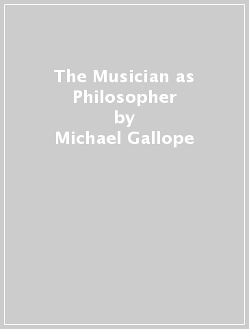 The Musician as Philosopher - Michael Gallope