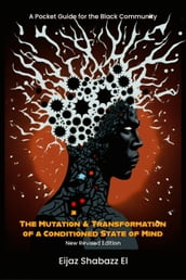 The Mutation & Transformation of a Conditioned State of Mind: A Pocket Guide for Black People