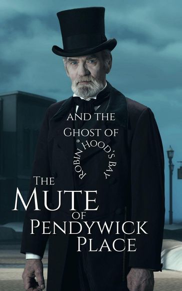 The Mute of Pendywick Place and the Ghost of Robin Hood's Bay - Alydia Rackham