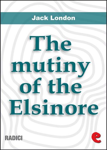The Mutiny Of The Elsinore - Jack London