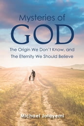 The Mysteries of God, the Origin We Don t Know, the Eternity We Should Believe