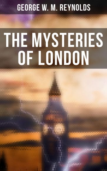 The Mysteries of London - George W. M. Reynolds