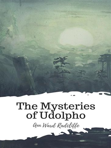 The Mysteries of Udolpho - Ann Ward Radcliffe