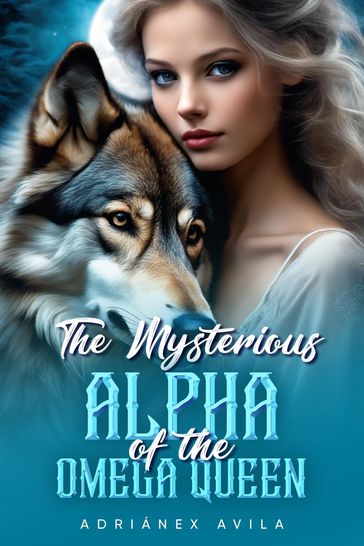 The Mysterious Alpha of the Omega Queen - Adriánex Avila