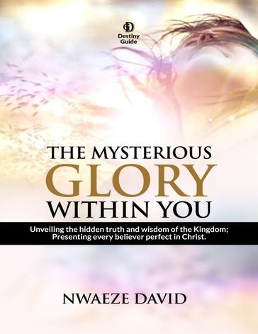 The Mysterious Glory Within You - Nwaeze David