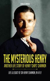 The Mysterious Henry - Another Life Story of Henry  Chips  Channon : Life & Legacy of Sir Henry Channon, In a Fly