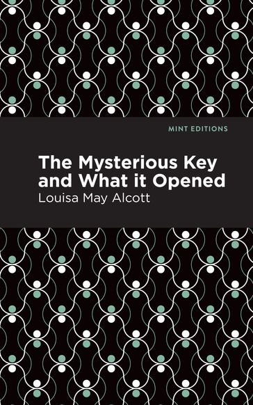 The Mysterious Key and What it Opened - Louisa May Alcott - Mint Editions
