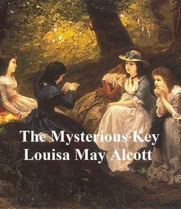 The Mysterious Key and What It Opened - Louisa May Alcott