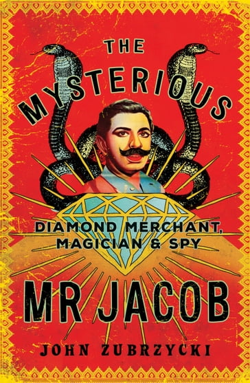 The Mysterious Mr Jacob: Diamond Merchant, Magician & Spy - Transit Lounge