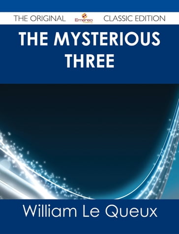 The Mysterious Three - The Original Classic Edition - William Le Queux