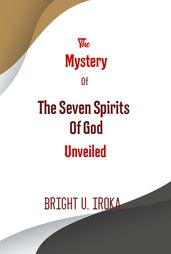 The Mystery Of The Seven Spirits Of God Unveiled