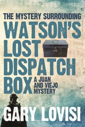 The Mystery Surrounding Watson s Lost Dispatch Box