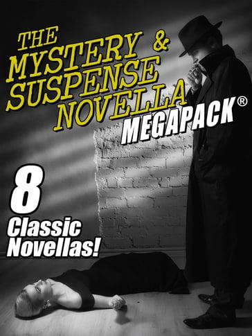 The Mystery & Suspense Novella MEGAPACK® - Edwin Balmer - Fletcher Flora - H. Bedford-Jones - Jacques Futrelle