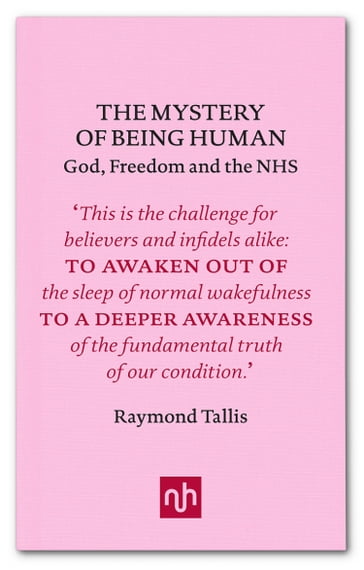 The Mystery of Being Human - Raymond Tallis