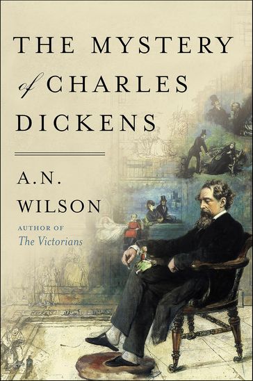 The Mystery of Charles Dickens - A.N. Wilson