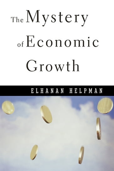 The Mystery of Economic Growth - Elhanan Helpman