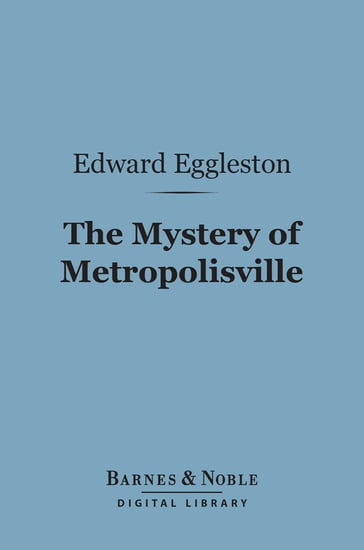 The Mystery of Metropolisville (Barnes & Noble Digital Library) - Edward Eggleston