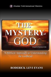 The Mystery of God: A Biblical Approach to Understanding the Godhead