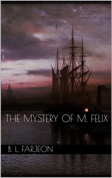 The Mystery of M. Felix - B. L. Farjeon