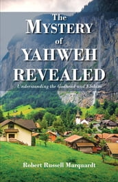 The Mystery of Yahweh Revealed