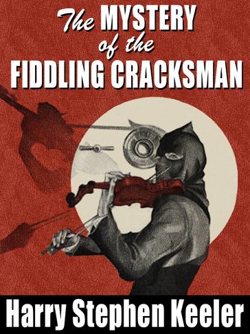 The Mystery of the Fiddling Cracksman - Harry Stephen Keeler