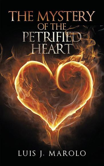 The Mystery of the Petrified Heart - Luis J. Marolo