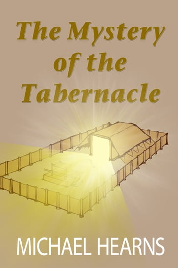 The Mystery of the Tabernacle - Michael Hearns