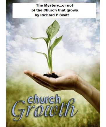 The Mystery...or not of the Church that Grows - Richard Swift