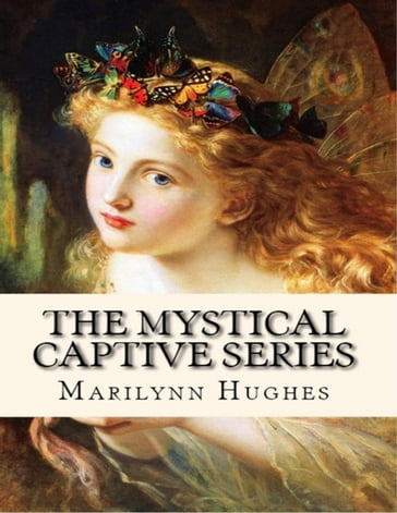 The Mystical Captive Series (A Trilogy in One Volume) - Marilynn Hughes