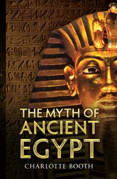 The Myth of Ancient Egypt