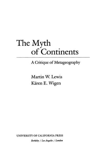 The Myth of Continents - Karen Wigen - Martin W. Lewis