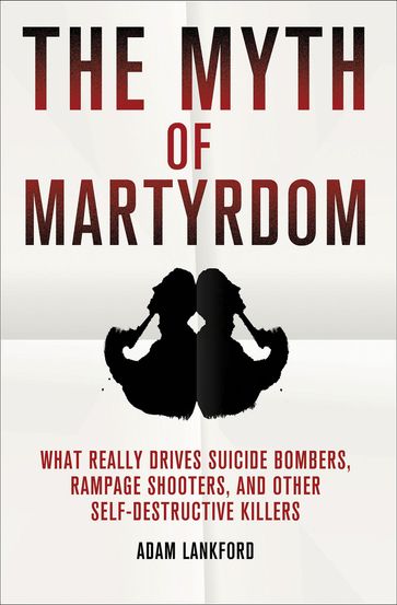 The Myth of Martyrdom - Adam Lankford