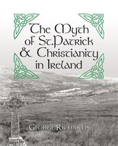 The Myth of St.Patrick & Christianity in Ireland