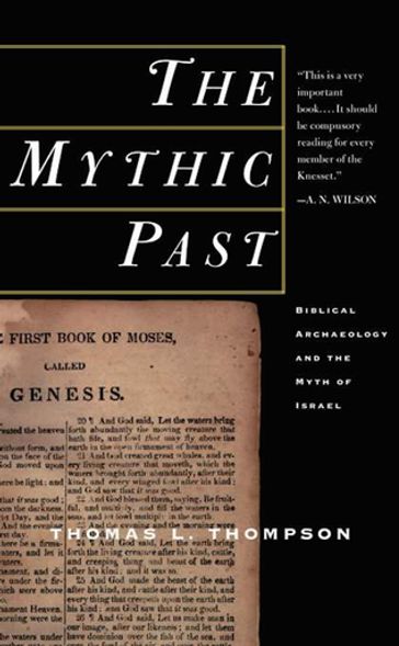 The Mythic Past: Biblical Archaeology And The Myth Of Israel - Thomas L Thompson
