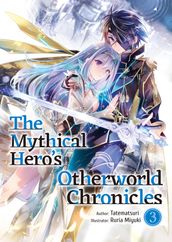 The Mythical Hero s Otherworld Chronicles: Volume 3