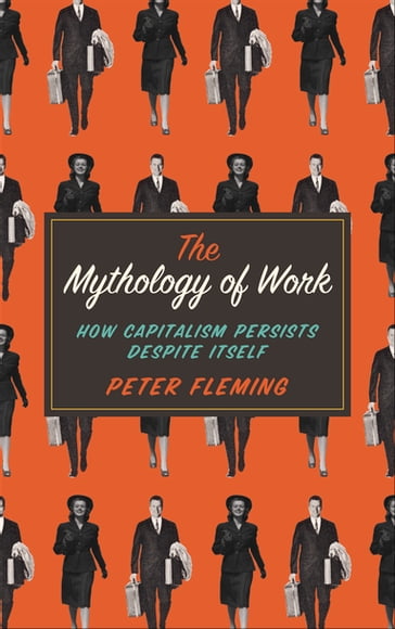 The Mythology of Work - Peter Fleming