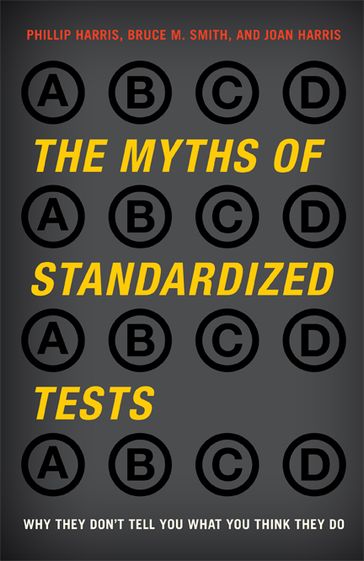 The Myths of Standardized Tests - Bruce M. Smith - Joan Harris - Larry Barber - Gerald W. Bracey - Tom O